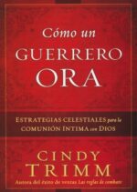 Cómo Un Guerrero Ora  - Tapa Blanda - Cindy Trimm
