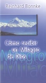 Cómo Recibir un Milagro de Dios - Tapa Blanda - Reinhard Bonnke