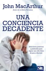 Una Conciencia Decadente - Tapa Blanda - John MacArthur