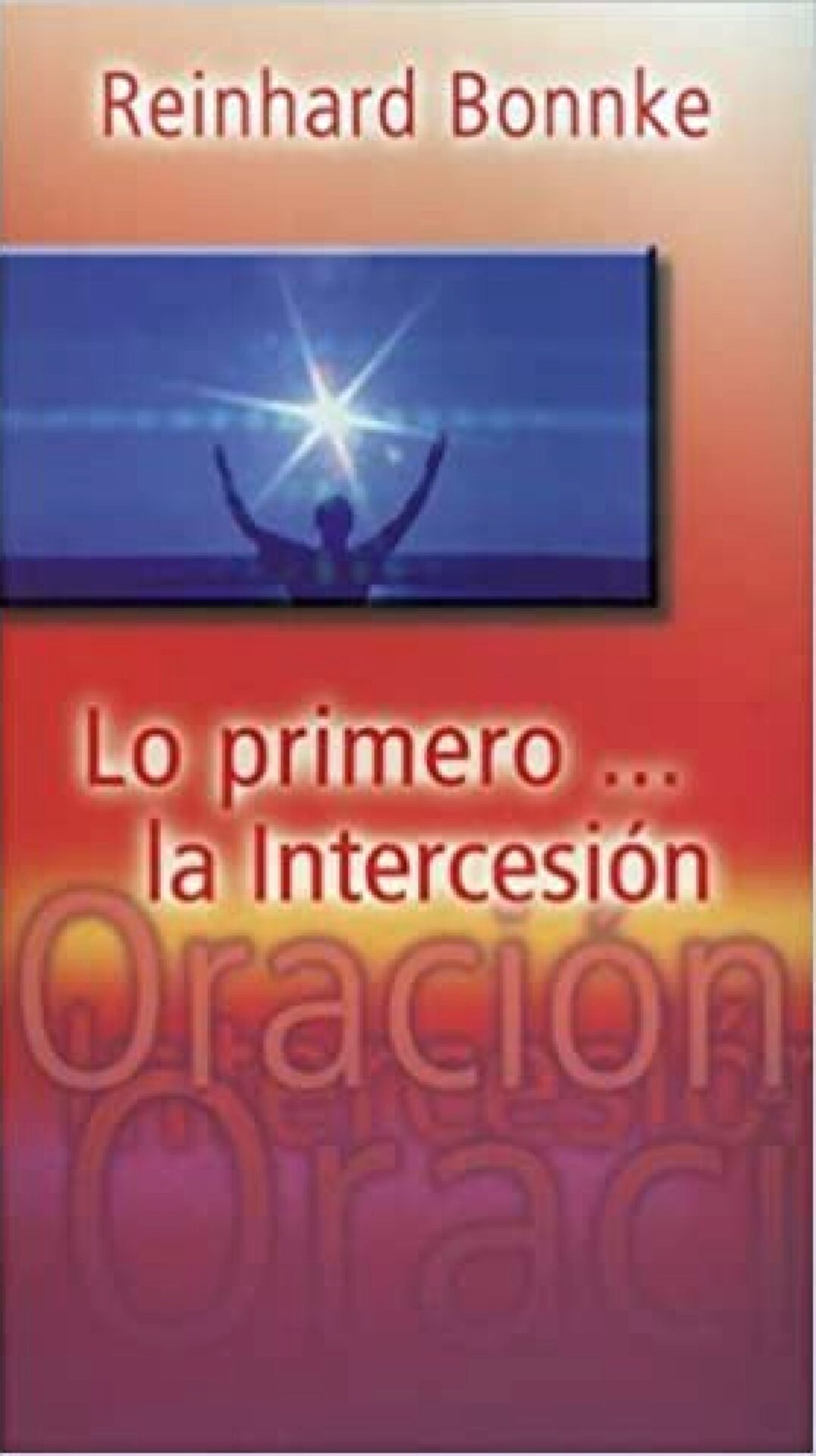 Lo Primero...La Intercesión - Tapa Blanda - Reinhard Bonnke