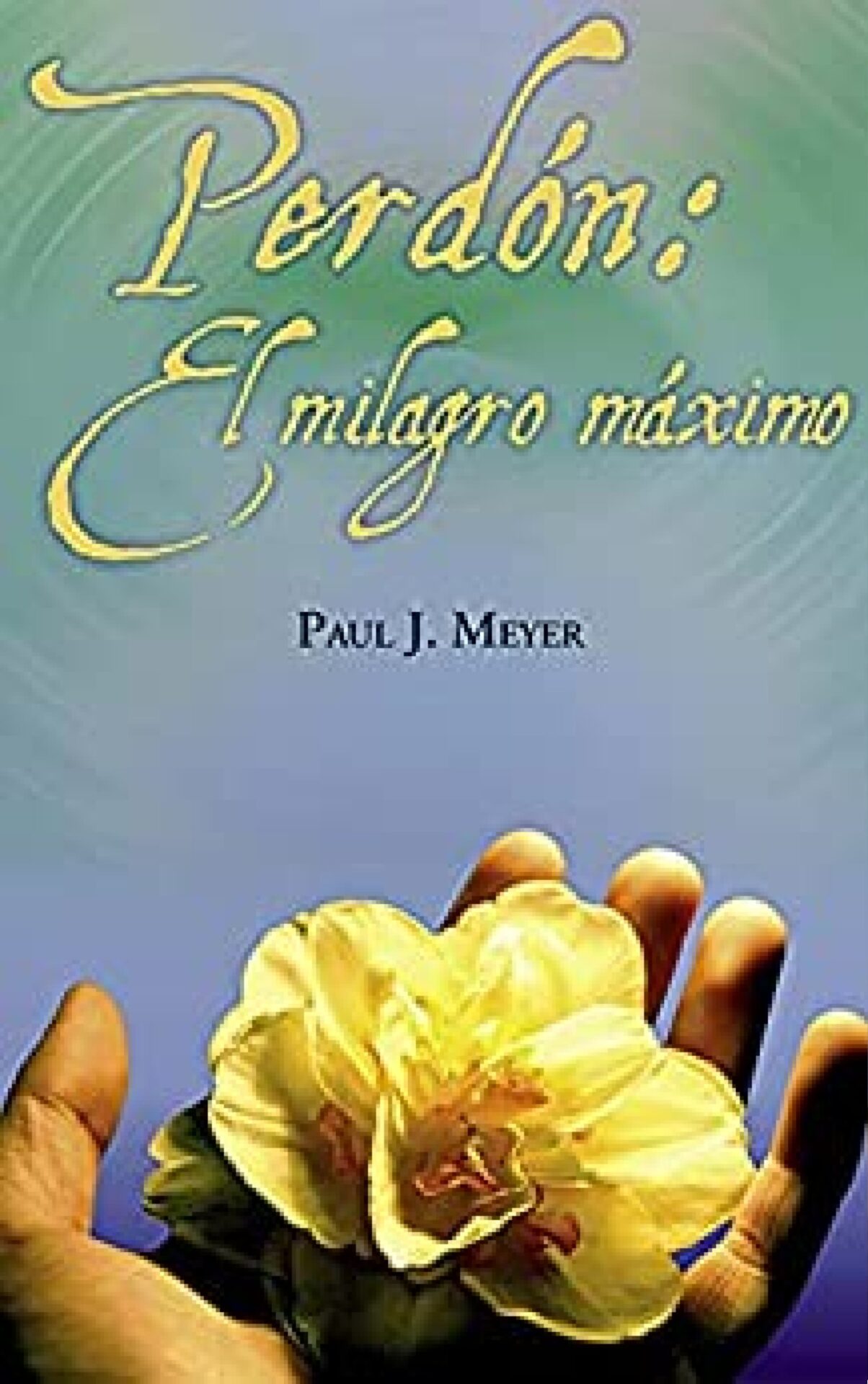 Perdón el Milagro Máximo - Tapa Blanda - Paul J. Meyer