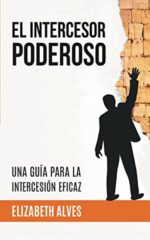 El Intercesor Poderoso - Tapa Blanda - Elizabet Alves