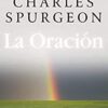 La Oración - Tapa Blanda -  Charles Spurgeon