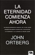 La Eternidad Comienza Ahora - Tapa Blanda - John Ortberg