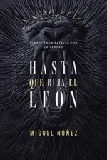 Hasta que Ruja el León  - Tapa Blanda -  Miguel Dr. Núñez