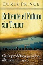 Enfrente el Futuro sin Temor - Tapa Blanda - Derek Prince