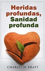 Heridas Profundas, Sanidad Profunda - Tapa Blanda - Charles H. Kraft