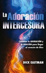 La Adoración Intercesora - Tapa Blanda - Dick Eastman