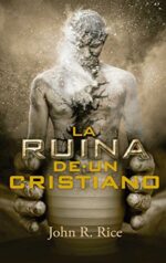 La Ruina de un Cristiano - Tapa Blanda - John R. Rice