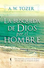 La Búsqueda De Dios Por El Hombre  - Tapa Blanda -  A. W. Tozer