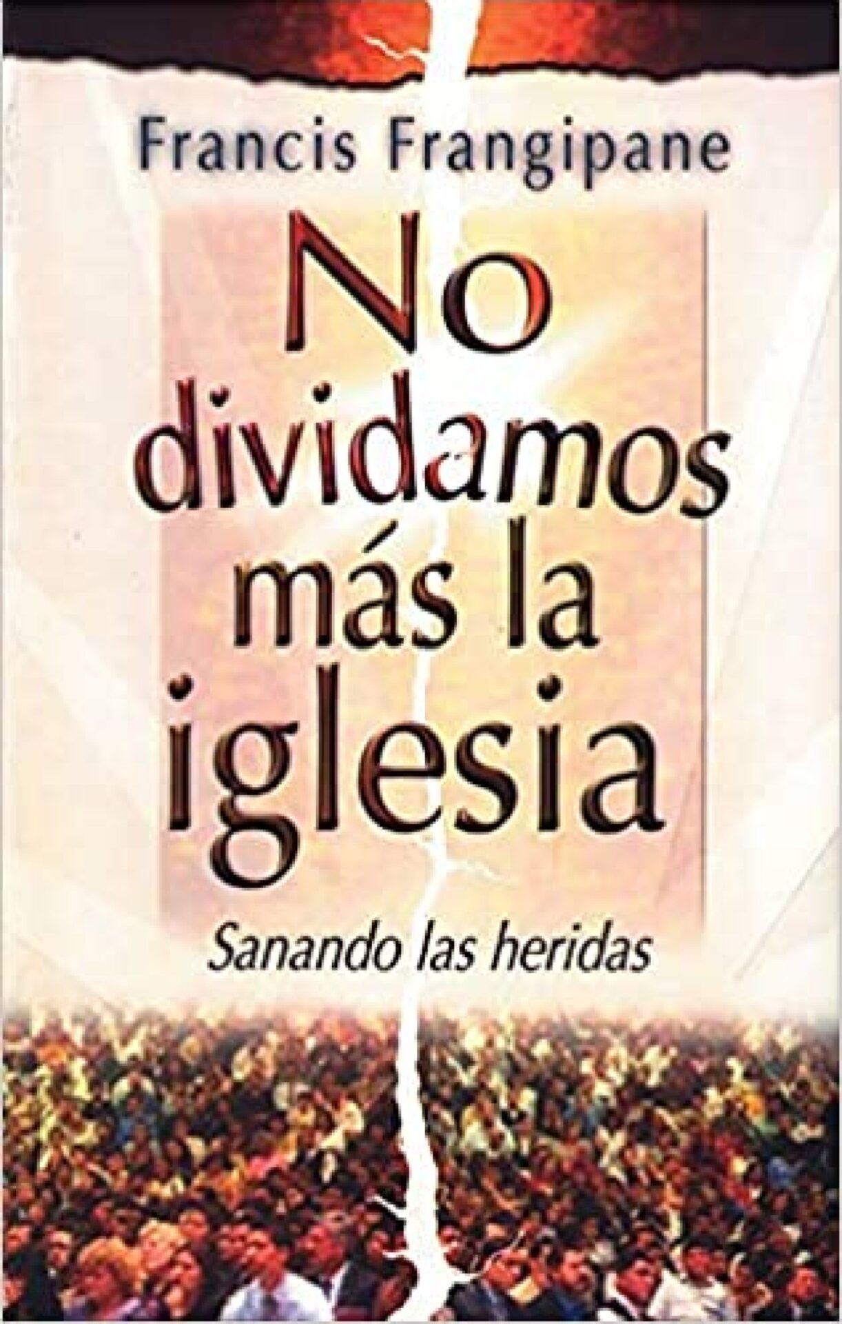 No Dividamos Más la Iglesia - Tapa Blanda - Frangipane Francis