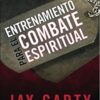 Entrenamiento Para El Combate Espiritual -  Tapa Blanda - Jay Carty
