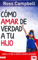 Alternative view of Cómo Amar de Verdad a tu Hijo - Tapa Blanda -  Ross Campbell