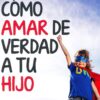Cómo Amar de Verdad a tu Hijo - Tapa Blanda -  Ross Campbell
