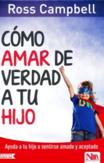 Cómo Amar de Verdad a tu Hijo - Tapa Blanda - Ross Campbell