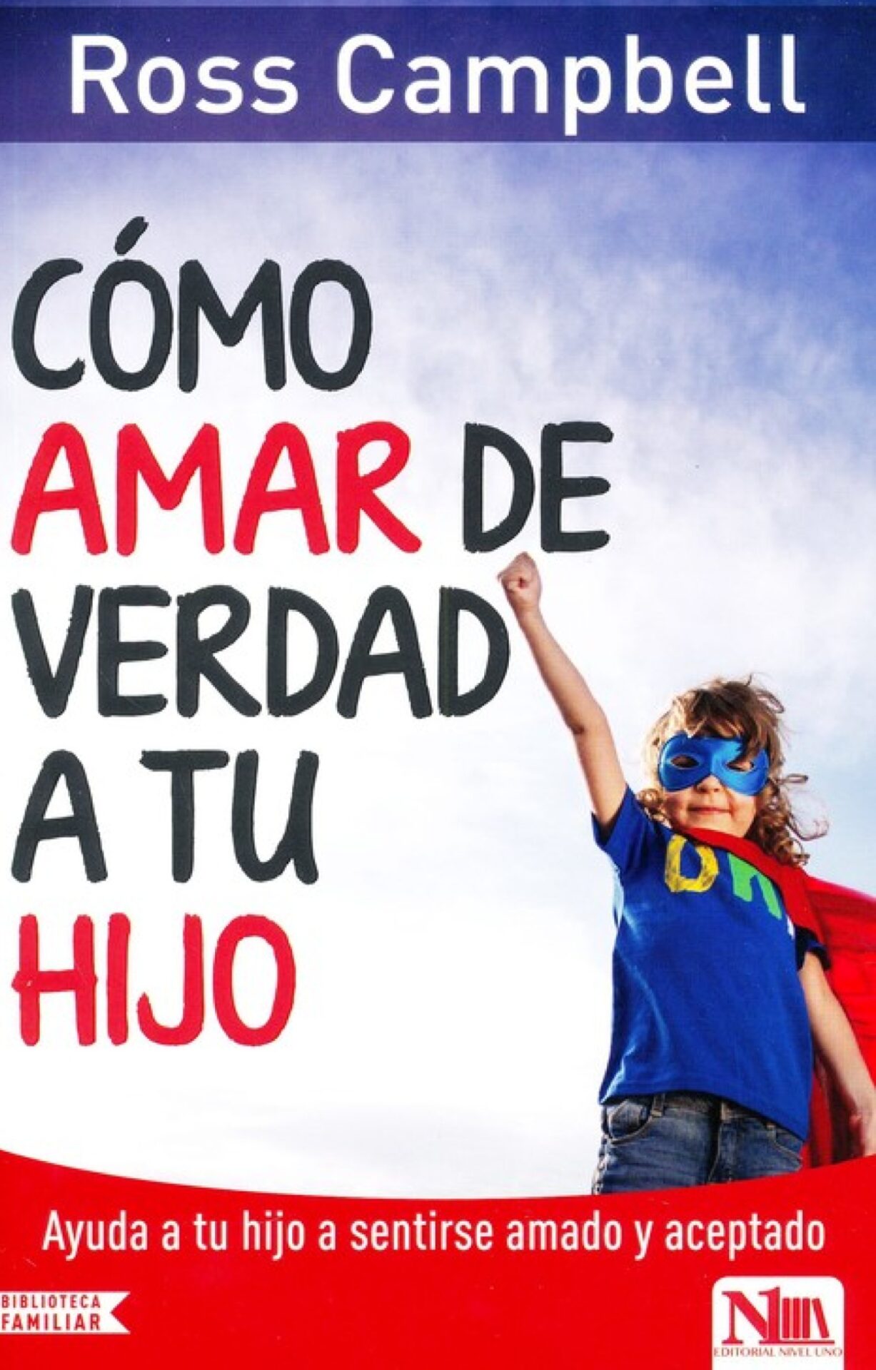 Cómo Amar de Verdad a tu Hijo - Tapa Blanda - Ross Campbell