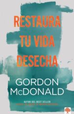 Restaura Tu Vida Deshecha - Tapa Blanda -  Gordon McDonald