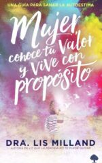 Mujer, Conoce tu Valor y Vive con Propósito  - Tapa Blanda - Lis Milland