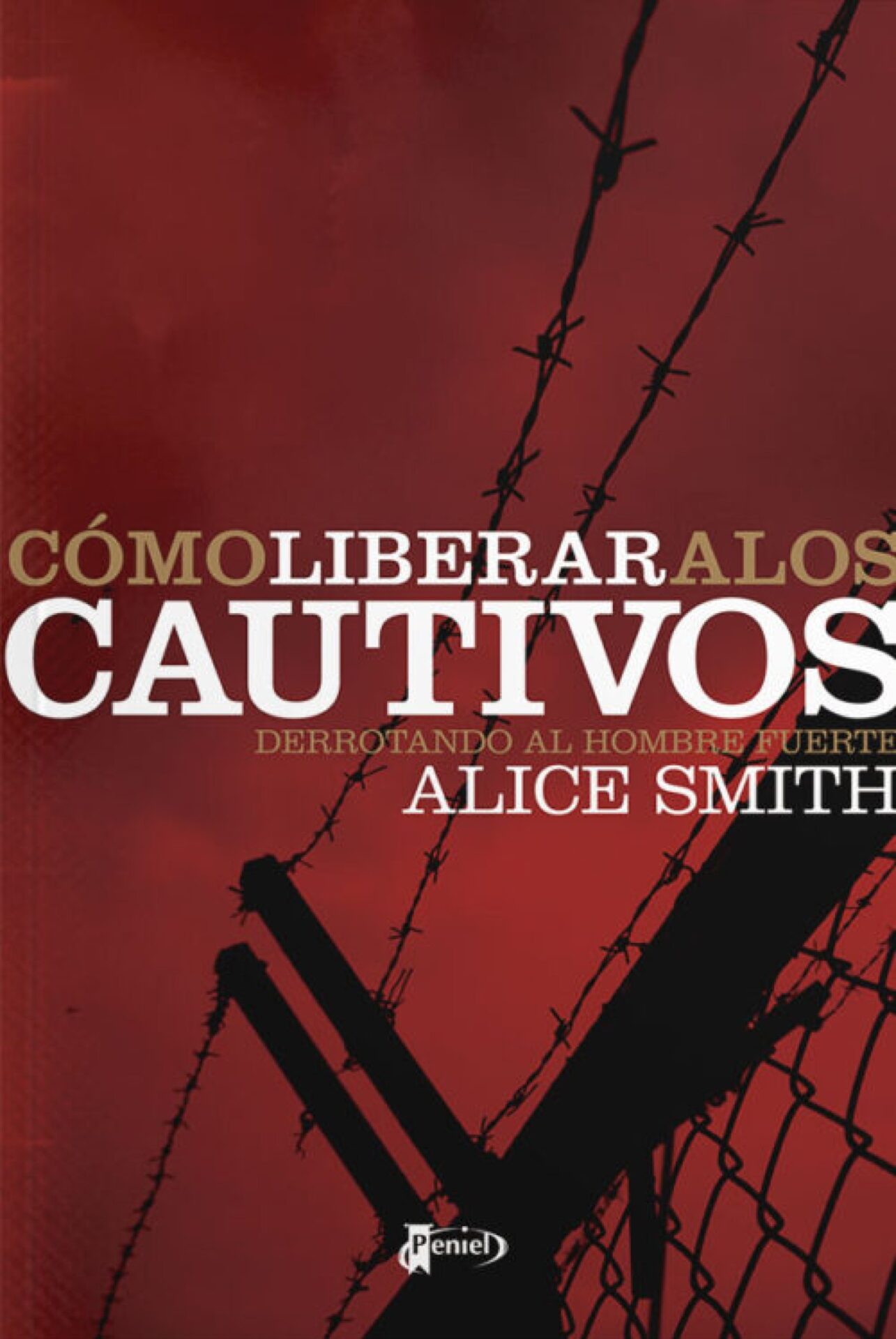 Como Liberar a los Cautivos - Tapa Blanda - Alice Smith