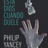 Donde Está Dios Cuando Duele - Tapa Blanda - Philip Yancey