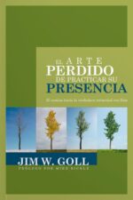 El Arte Perdido de Practicar su Presencia - Tapa Blanda - Jim W. Goll