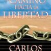 El Camino Hacia la Libertad - Tapa Blanda -  Carlos Annacondia