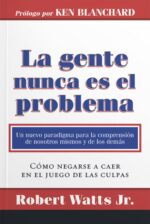 La Gente Nunca es el Problema - Tapa Blanda - Robert Watts Jr.