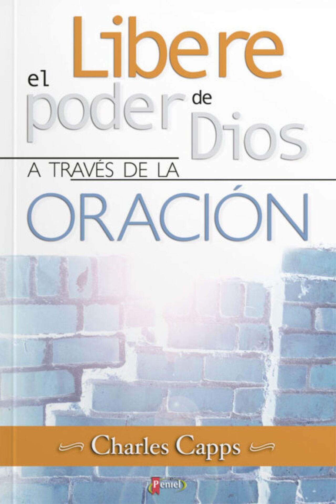 El Libere poder de Dios a Través de la Oración - Tapa Blanda - Charles Capps