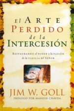 El Arte Perdido de la Intercesión - Tapa Blanda -  Jim W. Goll