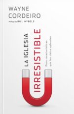 La Iglesia Irresistible -  Tapa Blanda -  Wayne Cordeiro