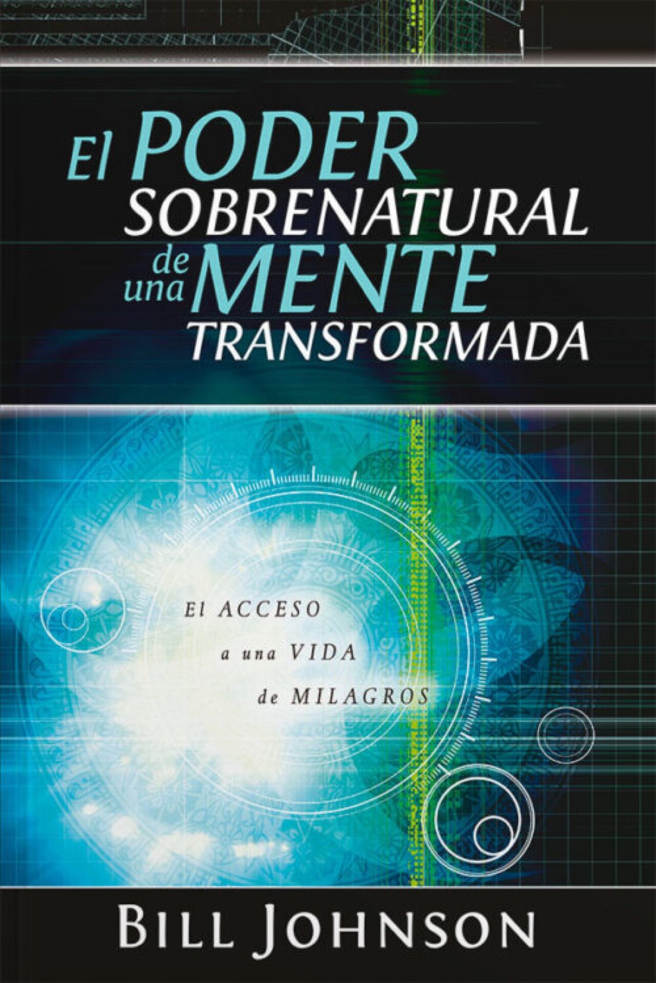 El Poder Sobrenatural de una Mente Transformada - Tapa Blanda - Bill Johnson