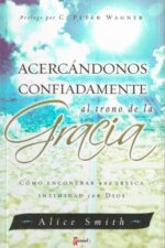 Acercándonos Confiadamente al Trono de la Gracia  - Tapa Blanda -  Alice Smith