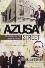 Azusa Street El principio del pentecostalismo en el siglo xx - Tapa Blanda - Frank Bartleman