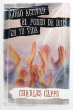Cómo Activar el Poder de Dios en tu Vida - Tapa Blanda - Charles Capps