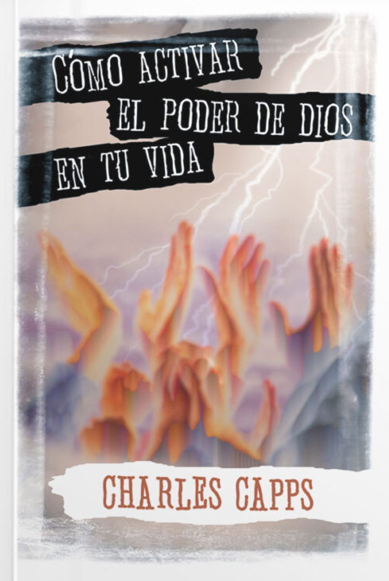 Cómo Activar el Poder de Dios en tu Vida - Tapa Blanda - Charles Capps