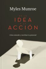 De la Idea a la Acción -  Tapa Blanda -  Myles Munroe