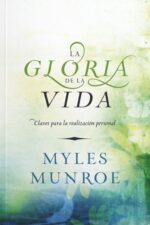 La Gloria de la Vida  -  Tapa Blanda -  Myles Munroe