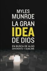 La Gran Idea de Dios  - Tapa Blanda - Myles Munroe