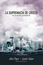 La Supremacía de Cristo en un Mundo Postmoderno -Tapa Blanda - John Piper