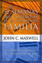 Las 52 Semanas más Poderosas en la Vida de una Familia - Tapa Blanda - John C. Maxwell