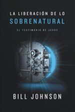 La Liberación de lo Sobrenatural - Tapa Blanda - Bill Johnson