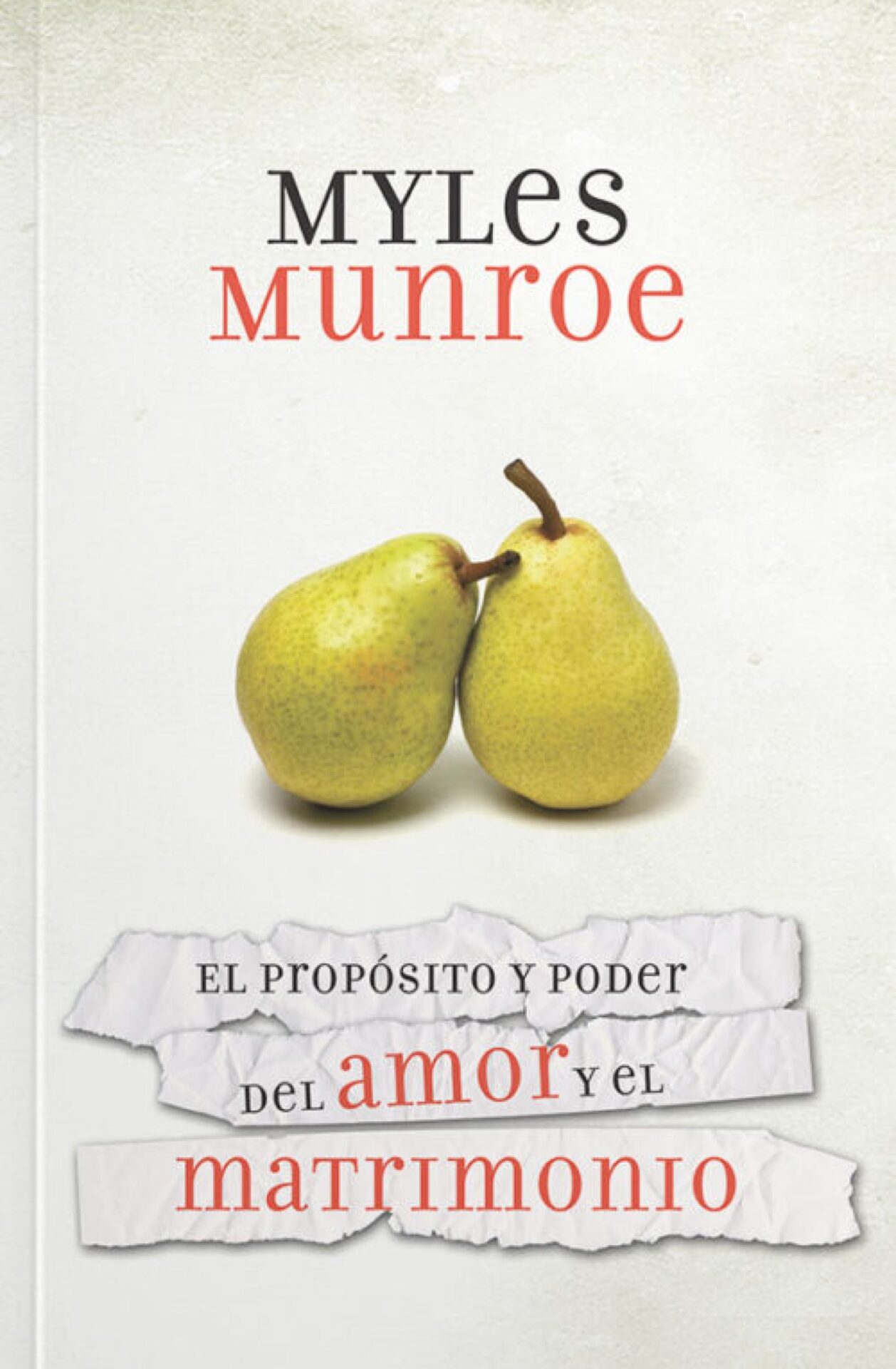 El Propósito y Poder del Amor y el Matrimonio - Tapa Blanda - Myles Munroe