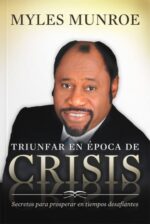 Triunfar en Época de Crisis  - Tapa  Blanda - Myles Munroe