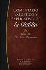 Comentario Exegetico y Explicativo de La Biblia: Tomo II Nuevo Testamento - Tapa Dura -  Jamieson-Fausett Brown y Jaime C. Quarles