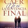 Caer No Es La Sentencia Final  - Tapa Blanda -  Tommy Moya