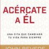 Acércate a Él - Tapa Blanda - John Bevere
