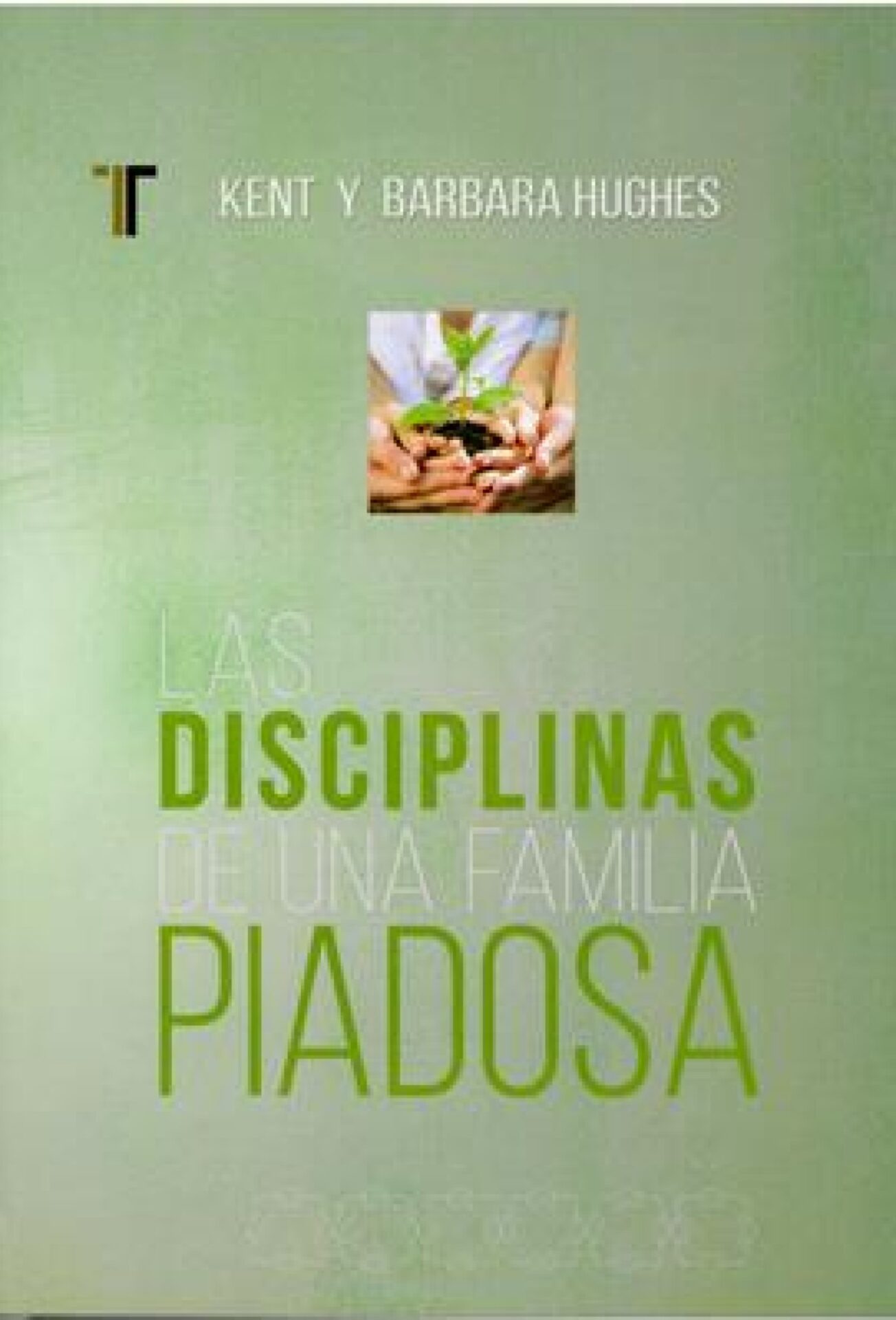 Disciplinas De Una Familia Piadosa - Tapa Blanda - R. Kent y Barbara Hughs