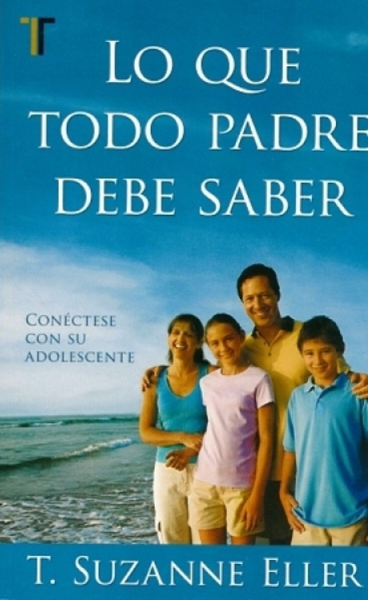 Lo Que Todo Padre Debe Saber -Tapa Blanda - T. Suzanne Eller