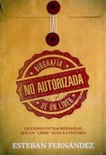 Biografía No Autorizada De Un Líder - Tapa Blanda - Esteban Fernández