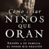 Cómo Criar Niños Que Oran - Tapa Blanda - David D. Ireland